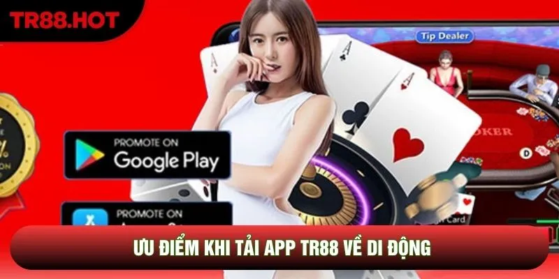 Ưu điểm khi tải app TR88 về di động Ưu điểm khi tải app TR88 về di động